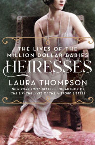 Ebooks downloaden Heiresses: The Lives of the Million Dollar Babies (English literature) 9781250202734 by 