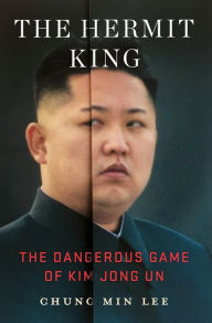 Title: The Hermit King: The Dangerous Game of Kim Jong Un, Author: Chung Min Lee