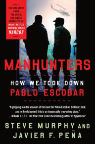 Title: Manhunters: How We Took Down Pablo Escobar, Author: Steve Murphy