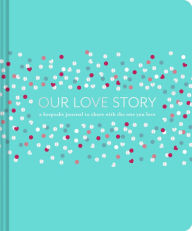 Title: Our Love Story: A Keepsake Journal to Share with the One You Love, Author: Julie Day