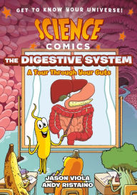 Title: Science Comics: The Digestive System: A Tour Through Your Guts, Author: Jason Viola