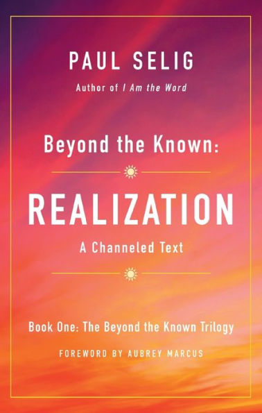 Beyond the Known: Realization: A Channeled Text