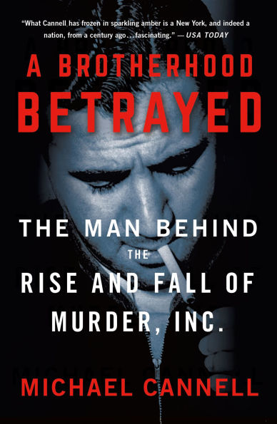 A Brotherhood Betrayed: The Man Behind the Rise and Fall of Murder, Inc.