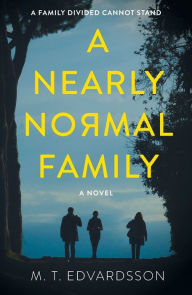 Title: A Nearly Normal Family: A Novel, Author: M. T. Edvardsson