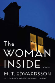 Title: The Woman Inside: A Novel, Author: M. T. Edvardsson