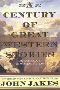 Title: A Century of Great Western Stories: An Anthology of Western Fiction, Author: John Jakes