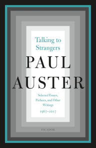 Title: Talking to Strangers: Selected Essays, Prefaces, and Other Writings, 1967-2017, Author: Paul Auster