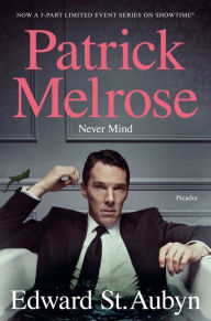 Title: Never Mind (Patrick Melrose Series #1), Author: Edward St. Aubyn