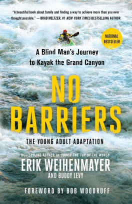 No Barriers The Young Adult Adaptation A Blind Man S Journey To Kayak The Grand Canyon By Erik Weihenmayer Buddy Levy Paperback Barnes Noble