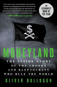 Title: Moneyland: The Inside Story of the Crooks and Kleptocrats Who Rule the World, Author: Oliver Bullough