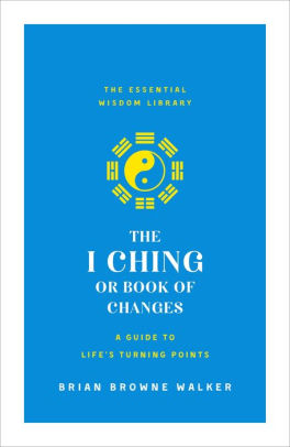 The I Ching Or Book Of Changes A Guide To Lifes Turning Pointspaperback - 