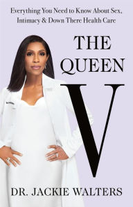 Title: The Queen V: Everything You Need to Know About Sex, Intimacy & Down There Health Care, Author: Jackie Walters