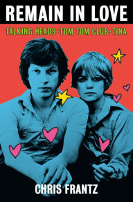 Ebook download for android tablet Remain in Love: Talking Heads, Tom Tom Club, Tina by Chris Frantz RTF DJVU 9781250209221 in English