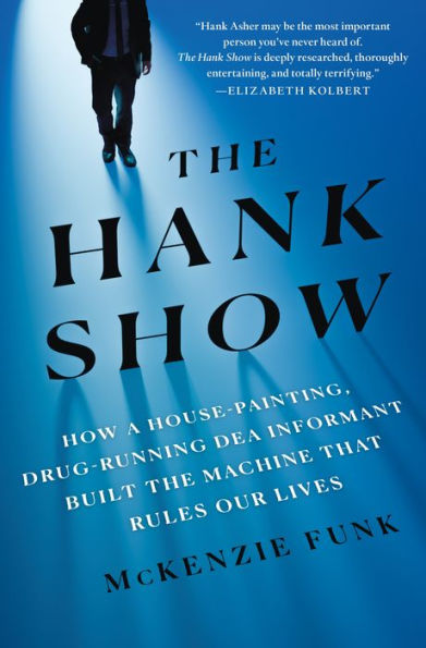 the Hank Show: How a House-Painting, Drug-Running DEA Informant Built Machine That Rules Our Lives