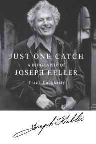 Title: Just One Catch: A Biography of Joseph Heller, Author: Tracy Daugherty