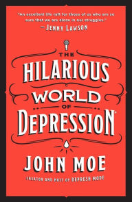 Free download pdf books online The Hilarious World of Depression by John Moe, John Moe