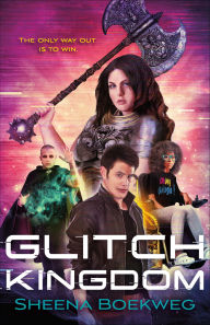 Title: Glitch Kingdom, Author: Sheena Boekweg