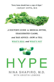 Pda ebook downloads Hype: A Doctor's Guide to Medical Myths, Exaggerated Claims, and Bad Advice - How to Tell What's Real and What's Not FB2 CHM in English by Nina Shapiro MD, Kristin Loberg