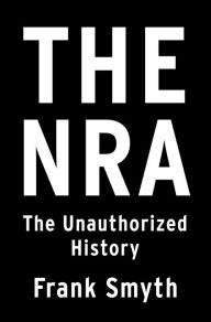 Ebooks portugueses download The NRA: The Unauthorized History 9781250210289  by Frank Smyth in English