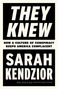 Title: They Knew: How a Culture of Conspiracy Keeps America Complacent, Author: Sarah Kendzior