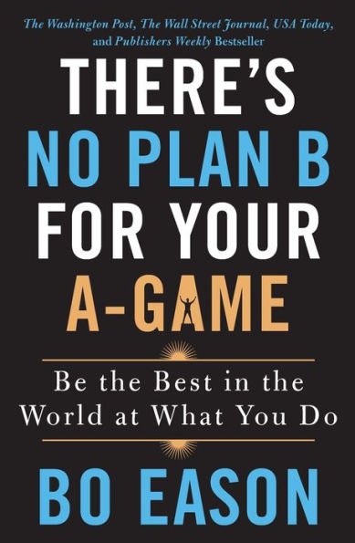 There's No Plan B for Your A-Game: Be the Best World at What You Do