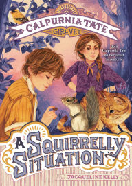 Title: A Squirrelly Situation (Calpurnia Tate, Girl Vet Series #5), Author: Jacqueline Kelly