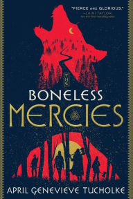 Title: The Boneless Mercies, Author: April Genevieve Tucholke