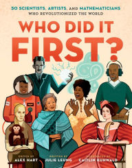 Title: Who Did It First? 50 Scientists, Artists, and Mathematicians Who Revolutionized the World, Author: Julie Leung