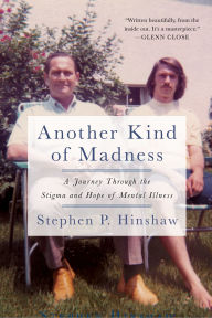 Title: Another Kind of Madness: A Journey Through the Stigma and Hope of Mental Illness, Author: Stephen Hinshaw