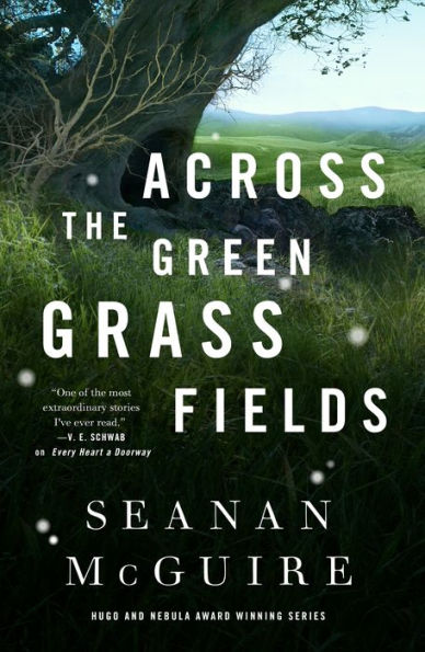 Across the Green Grass Fields (Wayward Children Series #6)