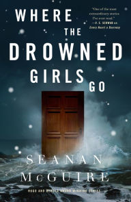 Title: Where the Drowned Girls Go, Author: Seanan McGuire
