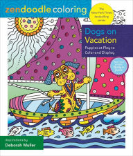 Title: Zendoodle Coloring: Dogs on Vacation: Puppies at Play to Color and Display, Author: Deborah Muller