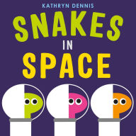 Title: Snakes in Space, Author: Kathryn Dennis