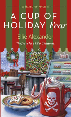 A Cup of Holiday Fear (Bakeshop Mystery Series #10) by Ellie Alexander,  Paperback | Barnes & Noble®