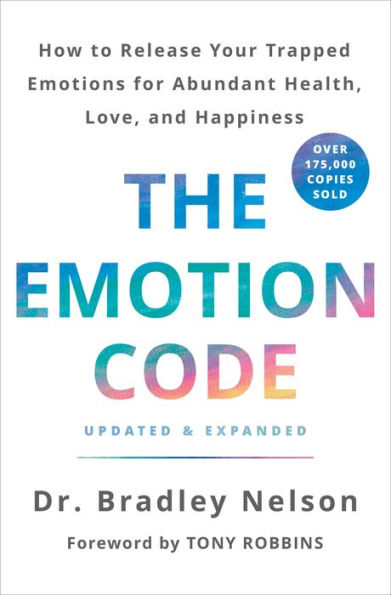 The Emotion Code: How to Release Your Trapped Emotions for Abundant Health, Love, and Happiness (Updated and Expanded Edition)