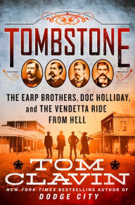Download book pdf files Tombstone: The Earp Brothers, Doc Holliday, and the Vendetta Ride from Hell 9781250214584 by Tom Clavin