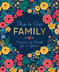 Title: This Is Our Family: Memories to Cherish for a Lifetime, Author: Ruby Oaks