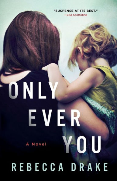 Only Ever You: A Novel