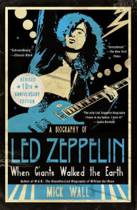 Title: When Giants Walked the Earth 10th Anniversary Edition: A Biography of Led Zeppelin, Author: Mick Wall