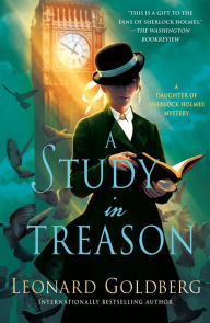 Title: A Study in Treason (Daughter of Sherlock Holmes Mystery #2), Author: Leonard Goldberg