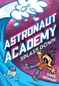 Free downloading ebook Astronaut Academy: Splashdown 9781250216861
