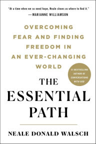 Title: The Essential Path: Making the Daring Decision to Be Who You Truly Are, Author: Neale Donald Walsch