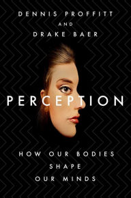 Title: Perception: How Our Bodies Shape Our Minds, Author: Dennis Proffitt