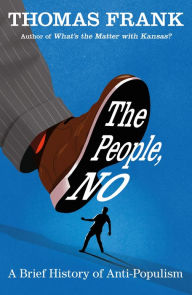 Title: The People, No: A Brief History of Anti-Populism, Author: Thomas Frank