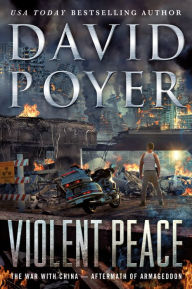 Title: Violent Peace: The War with China: Aftermath of Armageddon, Author: David Poyer