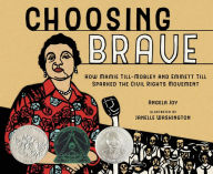 Title: Choosing Brave: How Mamie Till-Mobley and Emmett Till Sparked the Civil Rights Movement (Caldecott Honor Book), Author: Angela Joy