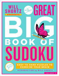 Title: Will Shortz Presents The Great Big Book of Sudoku Volume 2: 500 Easy to Hard Puzzles to Exercise Your Brain, Author: Will Shortz