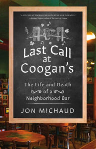 Title: Last Call at Coogan's: The Life and Death of a Neighborhood Bar, Author: Jon Michaud