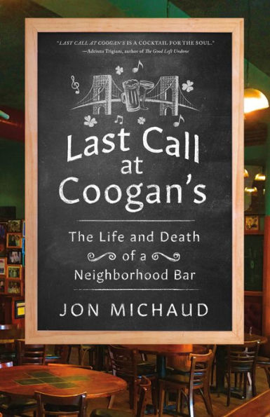 Last Call at Coogan's: The Life and Death of a Neighborhood Bar