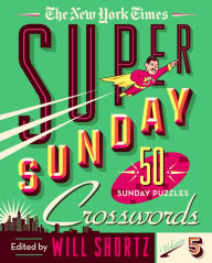 Title: The New York Times Super Sunday Crosswords Volume 5: 50 Sunday Puzzles, Author: The New York Times